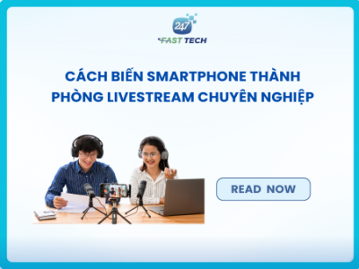 Cách biến smartphone thành phòng livestream chuyên nghiệp