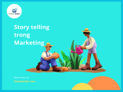 Storytelling Trong Marketing: Sức mạnh của việc kể chuyện