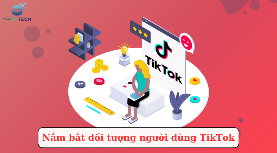 Nắm bắt đối tượng người dùng TikTok