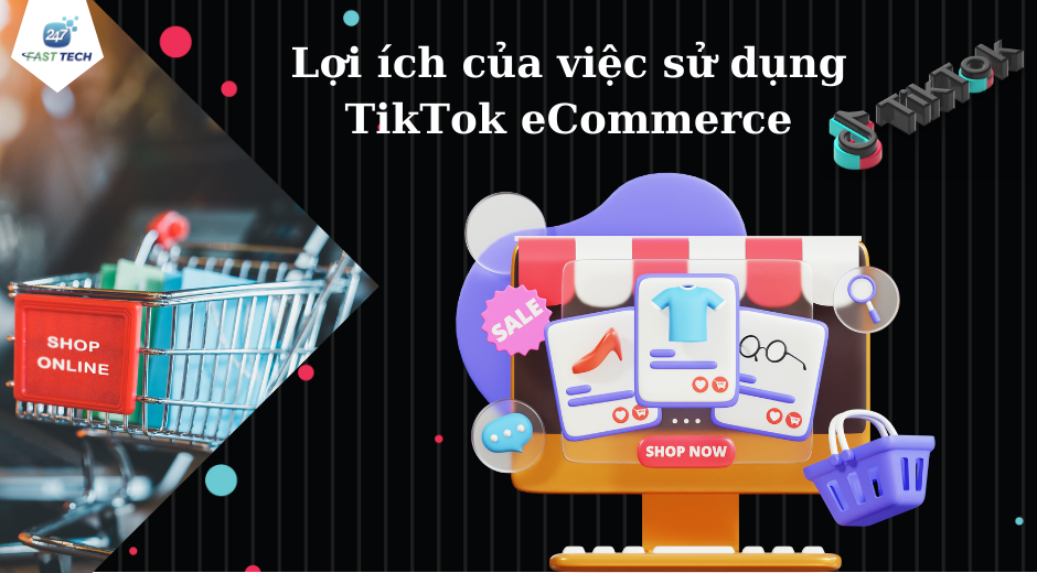 Lợi ích của việc sử dụng TikTok eCommerce