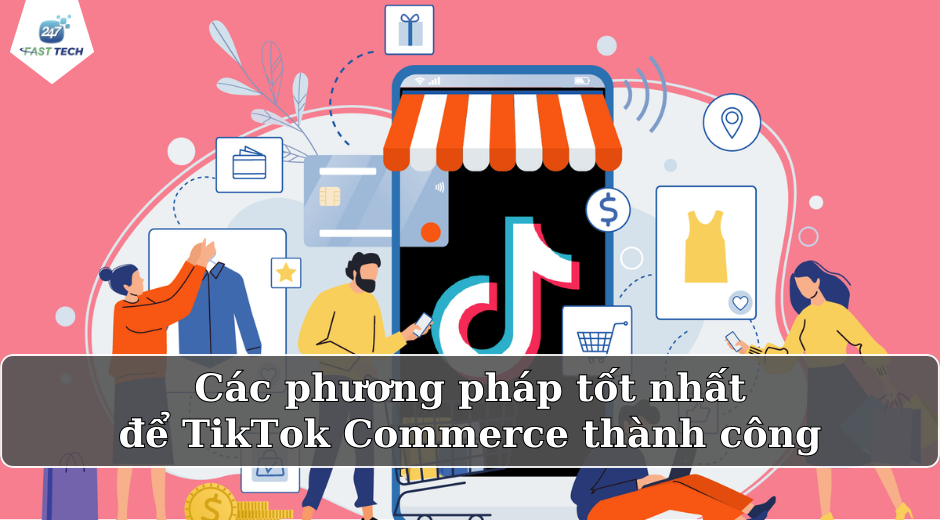 Các phương pháp tốt nhất để TikTok Commerce thành công