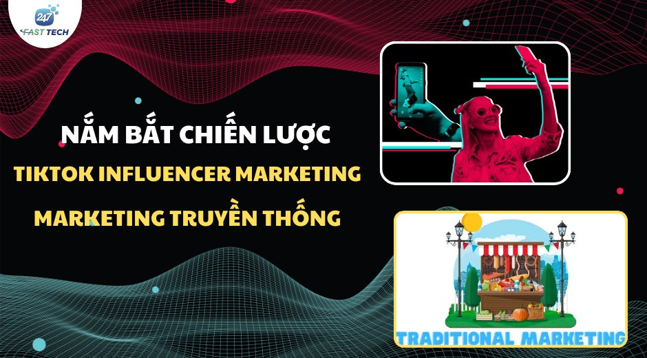 Nắm bắt chiến lược TikTok Influencer Marketing và Marketing Truyền thống