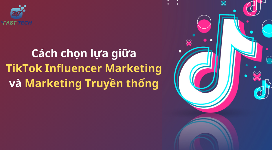 Cách chọn lựa giữa TikTok Influencer Marketing và Marketing Truyền thống